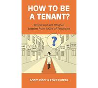 How To Be A Tenant: Simple But Not Obvious Lessons from 1000's of Tenancies