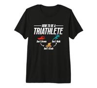 How to Be A Triathlete Training Triathlon Athlete Triathlon Premium T-Shirt