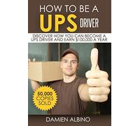 How to be a UPS driver: Discover how you can become a UPS driver and earn $100,000 a year: Volume 1