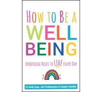 How to Be a Well Being : Unofficial Rules to Live Every Day