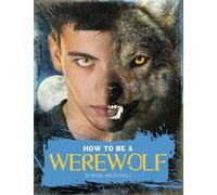 How to Be a Werewolf: The Claws-On Guide for the Modern Lycanthrope