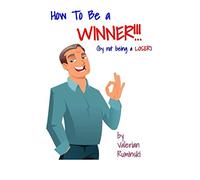 How to Be a Winner!: (by not being a LOSER)