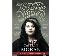 How to Be a Woman