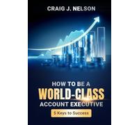 How to Be a World Class Account Executive: 5 Keys to Success