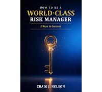 How to Be a World-Class Risk Manager: 5 Keys to Success