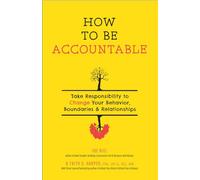 How To Be Accountable: Take Responsibility to Change Your Behavior, Boundaries, and Relationships (5-Minute Therapy)