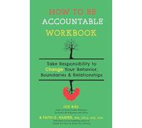 How To Be Accountable Workbook : Take Responsibility to Change Your Behavior, Boundaries, & Relationships - Faith G. Harper - book