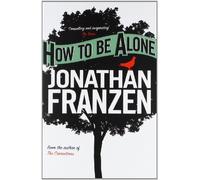 How to be Alone by Jonathan Franzen (2007-07-02)