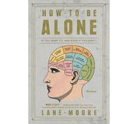 How to Be Alone : If You Want To, and Even If You Don't