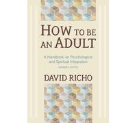 How to Be an Adult: A Handbook on Psychological and Spi - Paperback NEW David, R