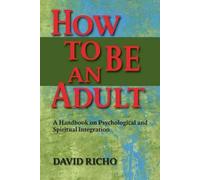 How to Be an Adult by David Richo