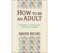 How to Be an Adult by David Richo - 9780809132232