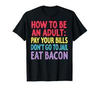 How to Be an Adult Funny Bacon Lover Humor T-Shirt