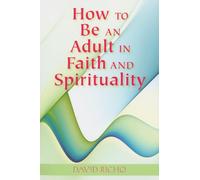 How to Be an Adult in Faith and Spirituality