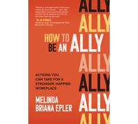 How to Be an Ally: Actions You Can Take for a Stronger, Happier Workplace