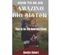 HOW TO BE AN AMAZING BIG SISTER: Tips to be the best big sister