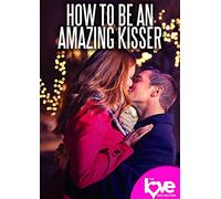 How to be an Amazing Kisser