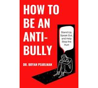 How To Be An Anti-Bully: Stand Up, Speak Out, And Stop The Hurt