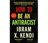 How To Be an Antiracist : THE GLOBAL MILLION-COPY BESTSELLER