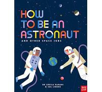 How to be an Astronaut and Other Space Jobs: (How to be a...)