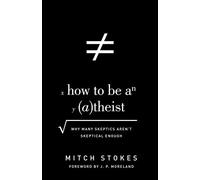 How to Be an Atheist: Why Many Skeptics Aren't Skeptical Enough