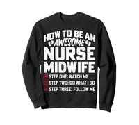 How to Be an Awesome Nurse Midwife Labor & Delivery Nurse Sweatshirt
