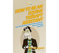 How To Be An Equine Therapy Assistant: Your Step-By-Step Guide To Becoming An Equine Therapy Assistant