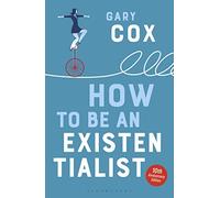 How to Be an Existentialist: 10th Anniversary Edition