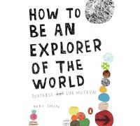 How To Be An Explorer Of The World: Portable Life Museum: 0