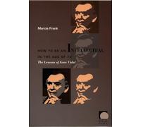 How to Be an Intellectual in the Age of TV: The Lessons of Gore Vidal (Public Planet Books)