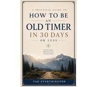 How to Be an Old Timer in 30 Days or Less: A Practical Guide