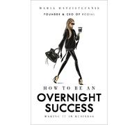 How to Be an Overnight Success by Maria Hatzistefanis (Hardcover, 2017)