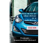 How to be an Uber Driver or a Lyft Driver by Cole Son