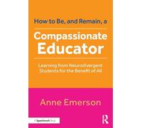 How to Be, and Remain, a Compassionate Educator: Learning from Neurodivergent Students for the Benefit of All