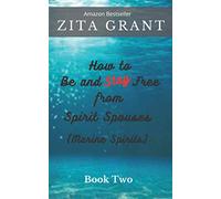 How to Be and Stay Free from Spirit Spouses (Marine Spirits): Book Two