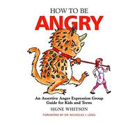 How to Be Angry: An Assertive Anger Expression Group Guide for Kids and Teens