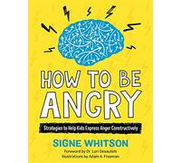 How to Be Angry: Strategies to Help Kids Express Anger Constructively