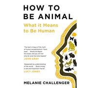 How to Be Animal: What it Means to Be Human (Main)