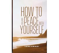 HOW TO BE AT PEACE WITH YOURSELF