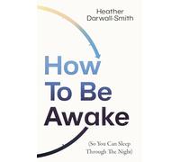 How To Be Awake (So You Can Sleep Through the Night) – 2025 must-read practical guide