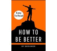 How to Be Better Book: A Complete Guide to Personal Growth (Self Help Books)