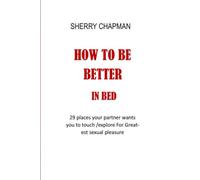 HOW TO BE BETTER IN BED: 29 places your partner wants you to touch /explore For Greatest sexual pleasure