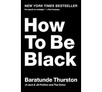 How to Be Black: A Humorous and Intelligent Memoir with Satirical Stories About Race, Identity, and the Black Experience