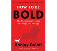 How to Be Bold : The Surprising Science of Everyday Courage