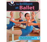 How To..: Be Brilliant at Ballet