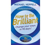 How to Be Brilliant: Change Your Ways in 90 days!