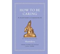 How to Be Caring: An Ancient Guide to a Compassionate Life (Ancient Wisdom for Modern Readers)