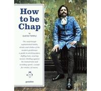 How to be Chap: The Surprisingly Sophisticated Habits, Drinks and Clothes of the Modern Gentleman