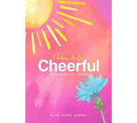 How to Be Cheerful: Happiness Life Hacks - A 30 Day Guided Journal