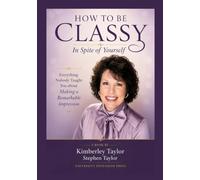 How To Be Classy In Spite of Yourself: Everything Nobody Taught You about Making a Remarkable Impression (The Circuitous Path:)